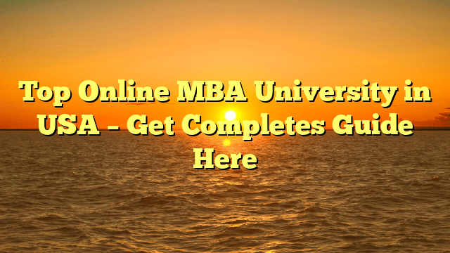 Top Online MBA University in USA – Get Completes Guide Here